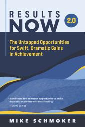 Icon image Results Now 2.0: The Untapped Opportunities for Swift, Dramatic Gains in Achievement