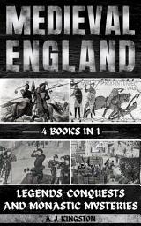 Icon image Medieval England: Legends, Conquests, And Monastic Mysteries