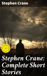 Icon image Stephen Crane: Complete Short Stories: Enriched edition. Exploring the Gritty Realism of 19th-Century America through Powerful Short Stories