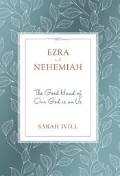 Icon image Ezra and Nehemiah: The Good Hand of Our God Is Upon Us