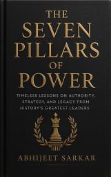 Icon image The Seven Pillars of Power: Timeless Lessons on Authority, Strategy, and Legacy from History's Greatest Leaders