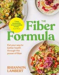 Icon image The Fiber Formula: Eat Your Way to Better Health Through the Power of Fiber
