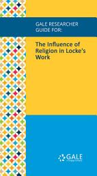 Icon image Gale Researcher Guide for: The Influence of Religion in Locke's Work