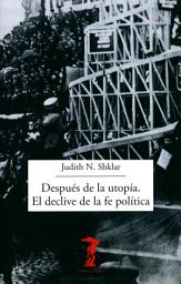 Icon image Después de la utopía. El declive de la fe política