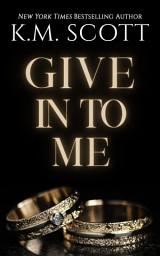Icon image Give In To Me: Heart of Stone Series #3