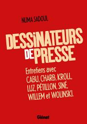 Icon image Dessinateurs de presse: Entretiens avec Cabu, Charb, Kroll, Luz, Pétillon, Siné, Willem et Wolinski