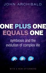 Icon image One Plus One Equals One: Symbiosis and the evolution of complex life