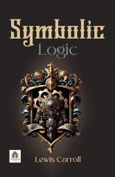 Icon image Symbolic Logic: Symbolic Logic: Decoding the Wonderland of Reason with Lewis Carroll