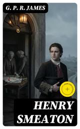 Icon image Henry Smeaton: Enriched edition. A Jacobite Story of the Reign of George the First