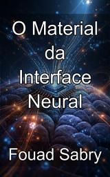 Icon image O Material da Interface Neural: Fundamentos Atômicos da Engenharia Avançada de Neuroeletrodos