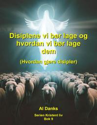 Icon image Disiplene vi bør lage og hvordan vi bør lage dem: Hvordan gjøre disipler