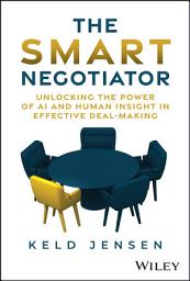Icon image The Smart Negotiator: Unlocking the Power of AI and Human Insight in Effective Deal-Making
