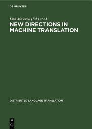 Icon image New Directions in Machine Translation: Conference Proceedings, Budapest, Hungary, August 18–19, 1988