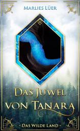 Icon image Das Juwel von Tanara: Das Wilde Land