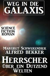 Icon image Herrscher über ein Dutzend Welten: Weg in die Galaxis: Neue Abenteuer #7