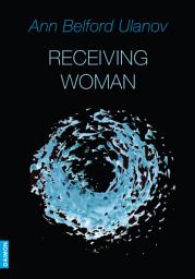 Icon image Receiving Woman - Studies in the Psychology and Theology of the Feminine