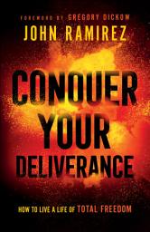 Icon image Conquer Your Deliverance: How to Live a Life of Total Freedom