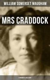 Icon image Mrs Craddock (A Dramatic Love Story): By the prolific British Playwright, Novelist and Short Story Writer, author of "The Painted Veil", "Of Human Bondage", "Cakes and Ale" and "The Magician"
