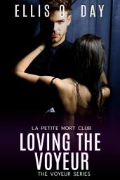 Icon image Loving the Voyeur: A workplace, brother's best friend erotic romantic comedy