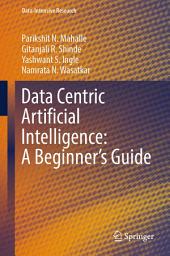 Icon image Data Centric Artificial Intelligence: A Beginner’s Guide