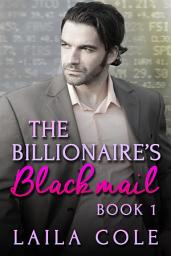 Icon image The Billionaire's Blackmail - Book 1 (Billionaire Erotic Romance)