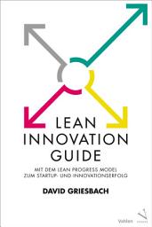 Icon image Lean Innovation Guide: Mit dem Lean Progress Model zum Startup- und Innovationserfolg