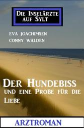 Icon image Der Hundebiss und eine Probe für die Liebe: Die Inselärzte auf Sylt: Arztroman