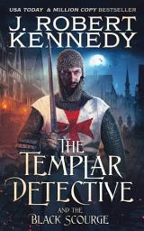 Icon image The Templar Detective and the Black Scourge: A Templar Detective Thriller, Book #6