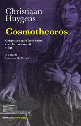 Icon image Cosmotheoros: Congetture sulle Terre celesti e sui loro ornamenti (1698)
