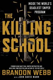 Icon image The Killing School: Inside the World's Deadliest Sniper Program