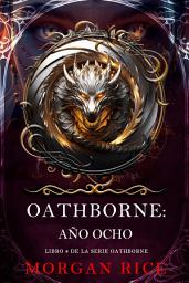 Icon image Oathborne: Año ocho (Libro 8 de la serie Oathborne)