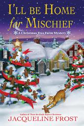 Icon image I'll Be Home for Mischief: A Christmas Tree Farm Mystery
