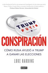 Icon image Conspiración: Cómo Rusia ayudó a Trump a ganar las elecciones