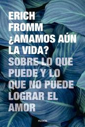 Icon image ¿Amamos aún la vida?: Sobre lo que puede y lo que no puede lograr el amor