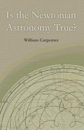 Icon image Is the Newtonian Astronomy True?
