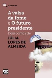 Icon image A valsa da fome e O futuro presidente: Dois contos de Júlia Lopes de Almeida: Literatura