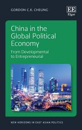 Icon image China in the Global Political Economy: From Developmental to Entrepreneurial