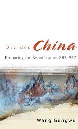 Icon image Divided China: Preparing for Reunification 883–947