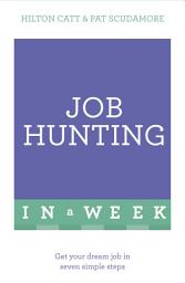 Icon image Job Hunting In A Week: Get Your Dream Job In Seven Simple Steps