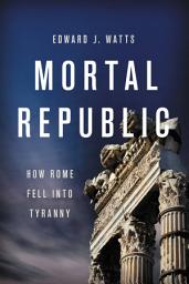 Icon image Mortal Republic: How Rome Fell into Tyranny