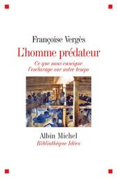 Icon image L'Homme prédateur: Ce que nous enseigne l'esclavage sur notre temps