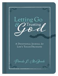 Icon image Letting Go and Trusting God: 180 Devotions for Life's Tough Decisions