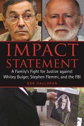 Icon image Impact Statement: A Family's Fight for Justice against Whitey Bulger, Stephen Flemmi, and the FBI