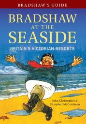 Icon image Bradshaw's Guide Bradshaw at the Seaside: Britain's Victorian Resorts