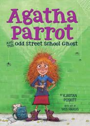 Icon image Agatha Parrot and the Odd Street School Ghost