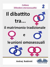 Icon image Il dibattito tra il matrimonio tradizionale e le unioni omosessuali