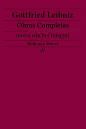 Icon image Gottfried Leibniz: Obras completas (nueva edición integral): precedido de la biografia del autor