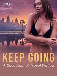 Icon image Keep Going: A Collection of Travel Erotica
