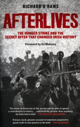 Icon image Afterlives: The Hunger Strike and the Secret Offer That Changed Irish History