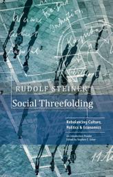 Icon image SOCIAL THREEFOLDING: Rebalancing Culture, Politics & Economics. An Introductory Reader